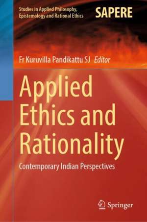 Applied Ethics and Rationality de Fr Kuruvilla Pandikattu Sj