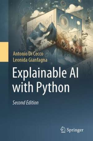 Explainable AI with Python de Antonio Di Cecco
