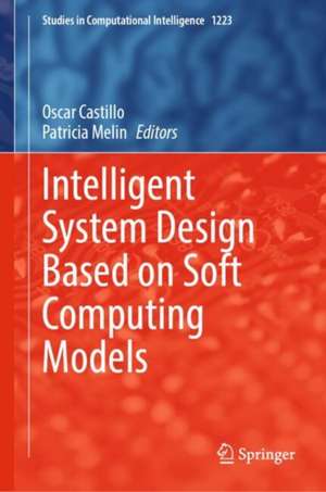 Intelligent System Design Based on Soft Computing Models de Oscar Castillo