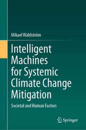 Intelligent Machines for Systemic Climate Change Mitigation de Mikael Wahlström