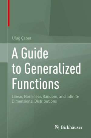 A Guide to Generalized Functions de Ulug Capar