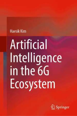 Artificial Intelligence in the 6G Ecosystem de Haesik Kim
