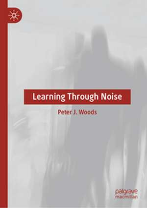 Learning Through Noise de Peter J. Woods
