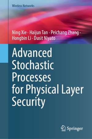 Advanced Stochastic Processes for Physical Layer Security de Dusit Niyato