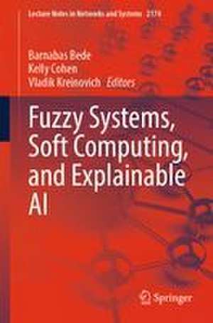Fuzzy Systems, Soft Computing, and Explainable AI de Barnabas Bede