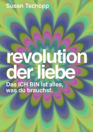 Revolution der Liebe de Susan Tschopp