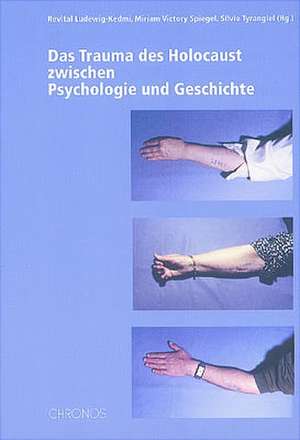 Das Trauma des Holocaust zwischen Psychologie und Geschichte de Revital Ludewig-Kedmi