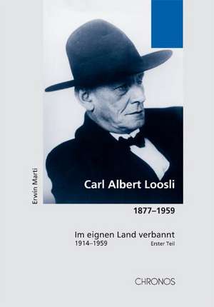 Carl Albert Loosli 18771959 de Erwin Marti