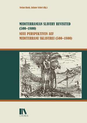 Mediterranean Slavery Revisited (500-1800) - Neue Perspektiven auf mediterrane Sklaverei (500-1800) de Stefan Hanß