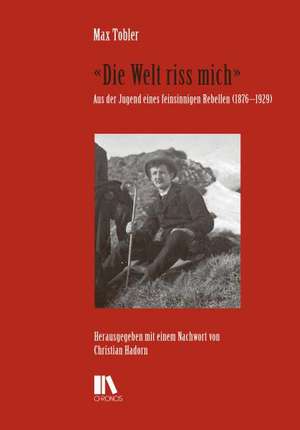 «Die Welt riss mich» de Max Tobler