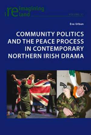 Community Politics and the Peace Process in Contemporary Northern Irish Drama de Eva Urban