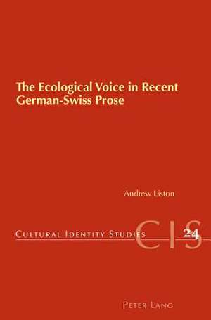 The Ecological Voice in Recent German-Swiss Prose de Andrew Liston