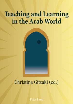 Teaching and Learning in the Arab World de Christina Gitsaki