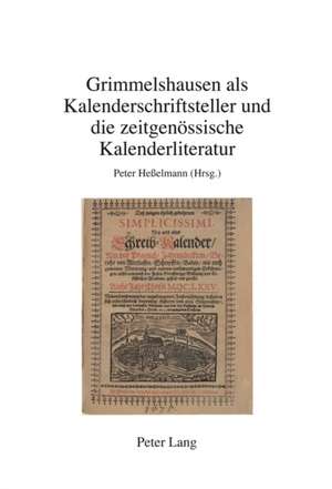 Grimmelshausen ALS Kalenderschriftsteller Und Die Zeitgenoessische Kalenderliteratur: A Corpus-Based Approach de Peter Heßelmann