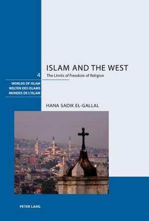 Islam and the West: The Limits of Freedom of Religion de Hana Sadik El-Gallal