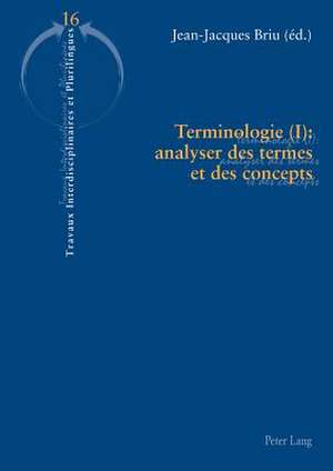 Terminologie (I): Analyser Des Termes Et Des Concepts de Jean-Jacques Briu