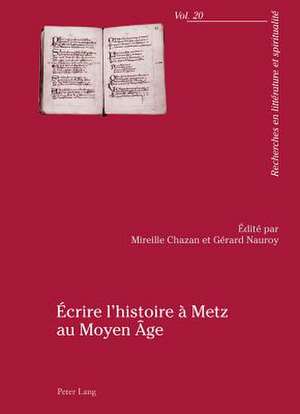 Ecrire L'Histoire a Metz Au Moyen Age: Hommages a Nelly Flaux de Mireille Chazan