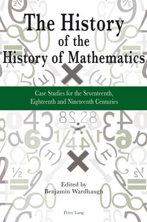 The History of the History of Mathematics de Benjamin Wardhaugh