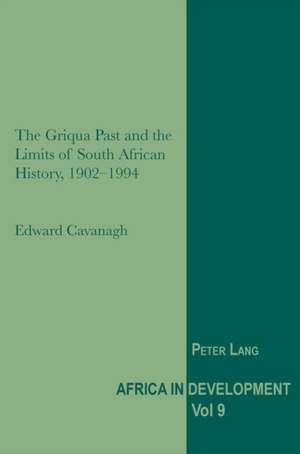 The Griqua Past and the Limits of South African History, 1902-1994 de Edward Cavanagh