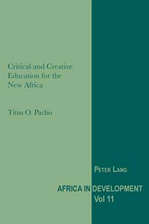 Critical and Creative Education for the New Africa de Titus O. Pacho