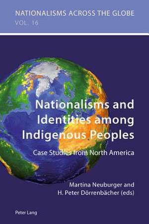 Nationalisms and Identities Among Indigenous Peoples: Case Studies from North America de Martina Neuburger