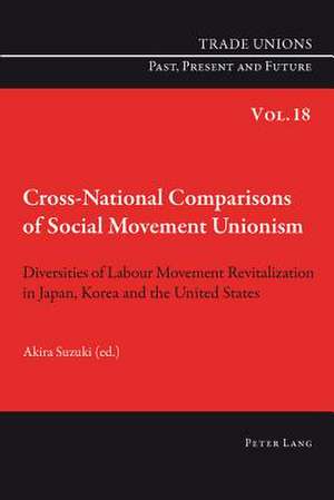 Cross-National Comparisons of Social Movement Unionism de Akira Suzuki