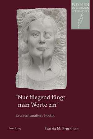 -Nur Fliegend Faengt Man Worte Ein-: Eva Strittmatters Poetik de Beatrix M. Brockman