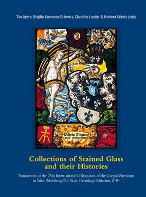 Collections of Stained Glass and Their Histories. Glasmalerei-Sammlungen Und Ihre Geschichte. Les Collections de Vitraux Et Leur Histoire: Transaction de Tim Ayers