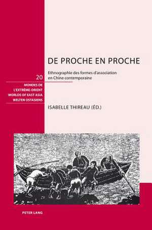 de Proche En Proche: Ethnographie Des Formes D'Association En Chine Contemporaine de Isabelle Thireau