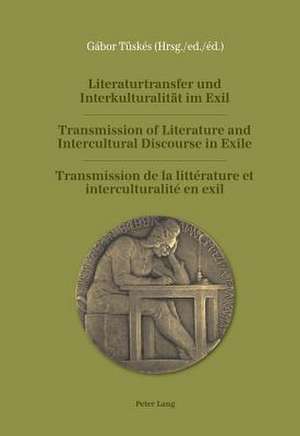 Literaturtransfer Und Interkulturalitaet Im Exil. Transmission of Literature and Intercultural Discourse in Exile. Transmission de La Litterature Et I