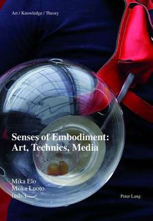 Senses of Embodiment: Art, Technics, Media de Mika Elo