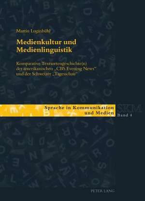 Medienkultur Und Medienlinguistik: Komparative Textsortengeschichte(n) Der Amerikanischen -CBS Evening News- Und Der Schweizer -Tagesschau- de Martin Luginbühl