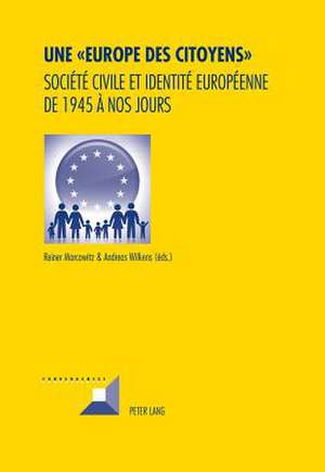 Une - Europe Des Citoyens -: Societe Civile Et Identite Europeenne de 1945 a Nos Jours de Reiner Marcowitz