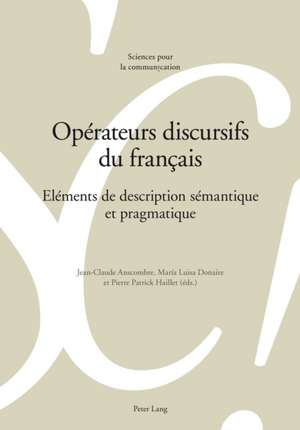 Operateurs Discursifs Du Francais: Elements de Description Semantique Et Pragmatique de Jean-Claude Anscombre