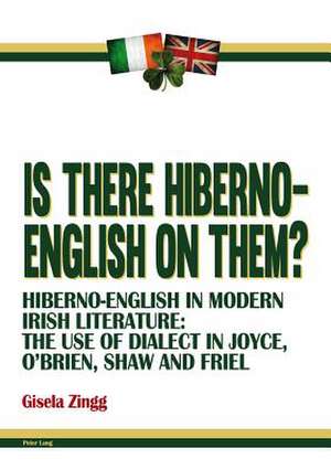 Is There Hiberno-English on Them?: The Use of Dialect in Joyce, O'Brien, Shaw and Friel de Gisela Zingg