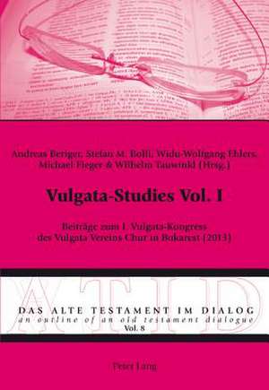 Vulgata-Studies Vol. I: Beitraege Zum I. Vulgata-Kongress Des Vulgata Vereins Chur in Bukarest (2013) de Andreas Beriger