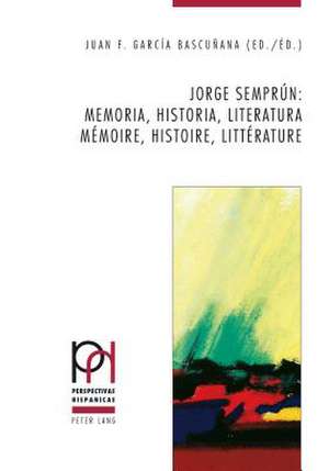 Jorge Semprun: . Memoria, Historia, Literatura. Memoire, Histoire, Litterature de Juan F. García Bascuñana