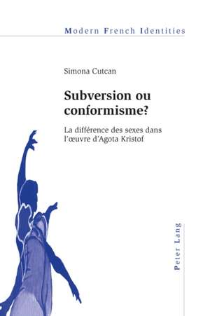 Subversion Ou Conformisme ?: La Difference Des Sexes Dans L'Oeuvre D'Agota Kristof de Simona Cutcan