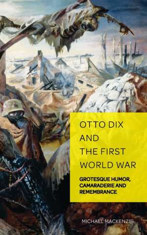 Otto Dix and the First World War de Michael Mackenzie