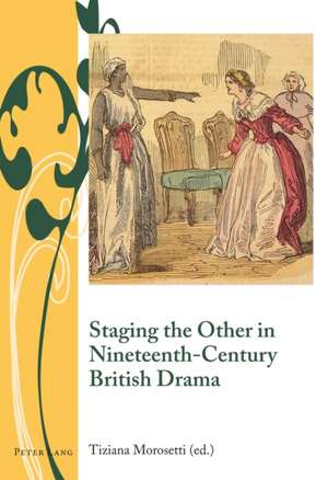 Staging the Other in Nineteenth-Century British Drama de Tiziana Morosetti