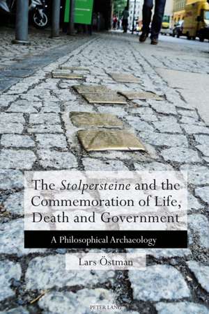 The 'Stolpersteine' and the Commemoration of Life, Death and Government de Lars OEstman