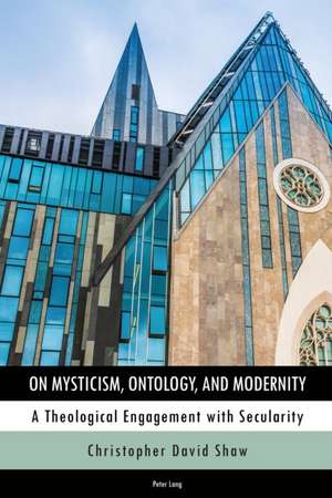 On Mysticism, Ontology, and Modernity de Christopher Shaw