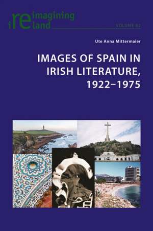 Images of Spain in Irish Literature, 1922-1975 de Ute Anna Mittermaier