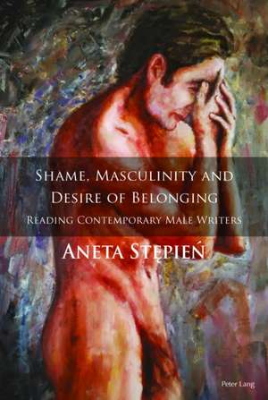 Shame, Masculinity and Desire of Belonging de Aneta Stepien