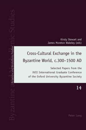 Cross-Cultural Exchange in the Byzantine World, C.300-1500 Ad: Selected Papers from the XVII International Graduate Conference of the Oxford Universit de Stewart, Kirsty