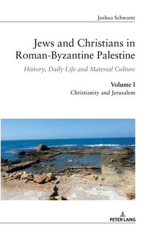 JEWS CHRISTIANS ROMAN-BYZANTINE PALESTH de Joshua Schwartz