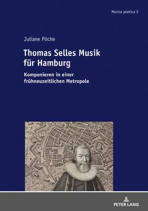 Thomas Selle und die geistliche Musik des 17. Jahrhunderts de Juliane Poeche