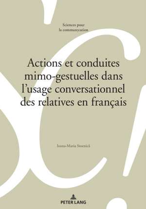 Actions et conduites mimo-gestuelles dans l'usage conversationnel des relatives en francais de Ioana-Maria Stoenica