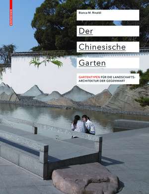 Der Chinesische Garten: Typologie, Elemente, Beispiele de Bianca Maria Rinaldi