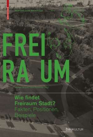 Wie findet Freiraum Stadt?: Fakten, Positionen, Beispiele de Michael Braum